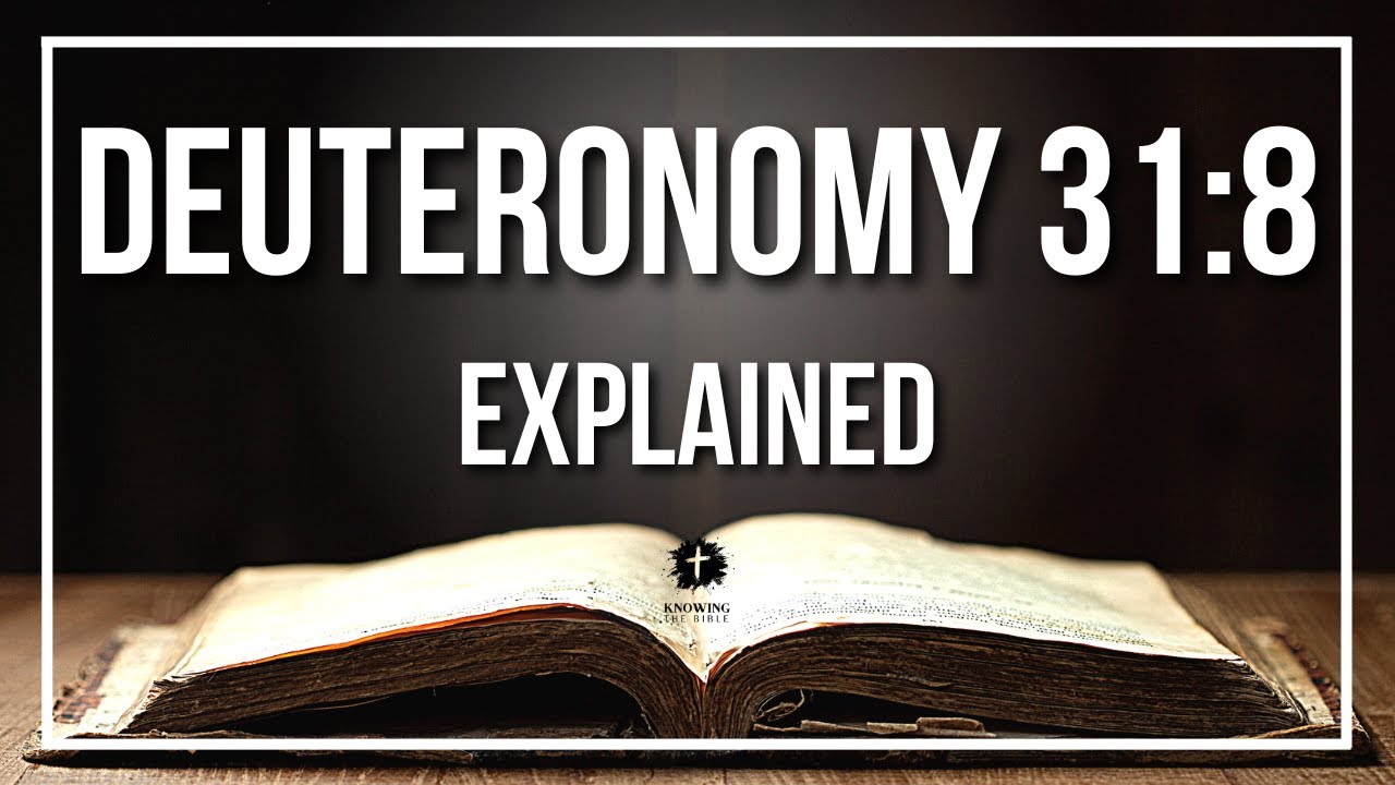 DEUTERONOMY 31:8 Explained - What Does The Bible Verse DEUTERONOMY 31:8 KJV REALLY Mean?