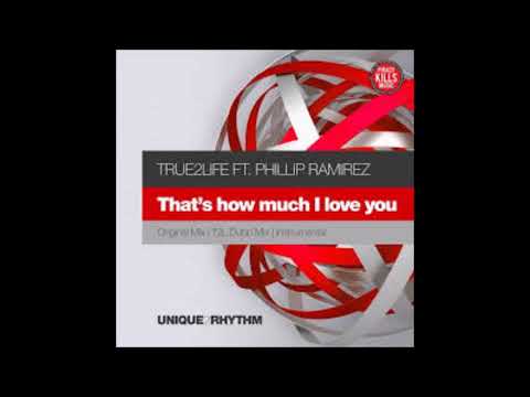 True2life, Phillip Ramirez - That's How Much I Love You (Original Mix)