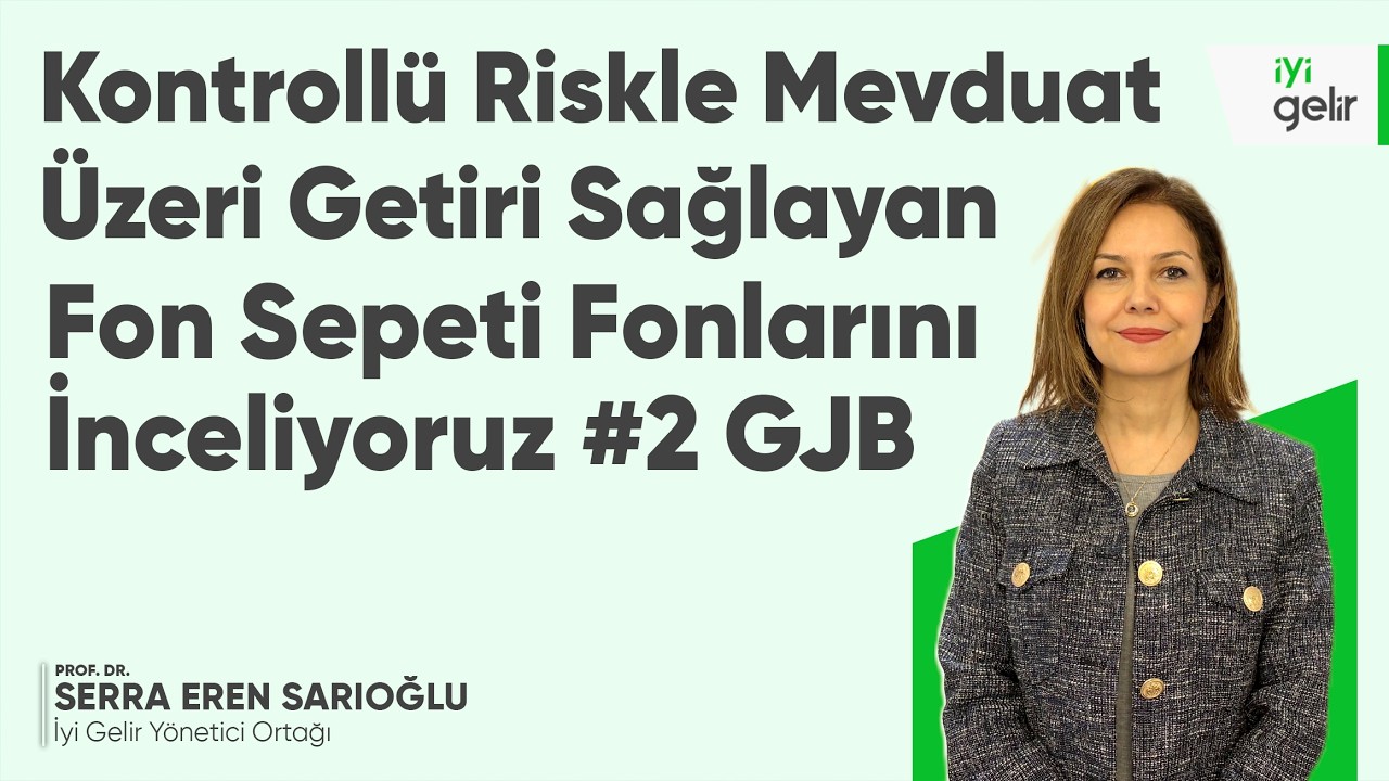 Kontrollü Riskle Mevduat Üzeri Getiri Sağlayan Fon Sepeti Fonları #2 GJB