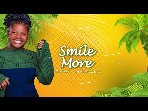 SMILE MORE | NICOLE MUWANGUZI