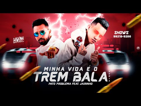 PATO PROBLEMA FEAT. JAIRINHO - MINHA VIDA É O TREM BALA - REMIX BREGA FUNK