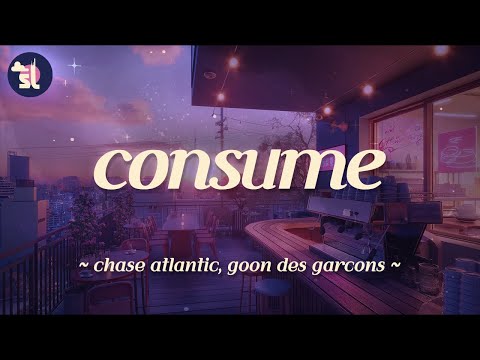 Chase Atlantic - Consume (feat. Goon Des Garcons)
