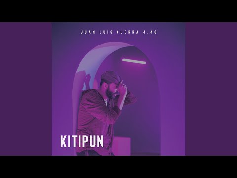 Kitipun – Juan Luis Guerra 4.40