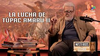 Túpac Amaru II, el rebelde del Perú | Misterios de la Historia con Eduardo Rothe