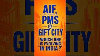 AIF,PMS or Gift city which one is evolving in india ?