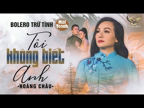 Tôi không biết anh - Hoàng Châu