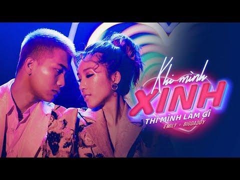 EMILY x BIGDADDY - Khi Mình Xinh Thì Mình Làm Gì (Official M/V)