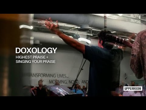 Doxology + Highest Praise + Singing Your Praise - UPPERROOM