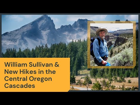 William Sullivan & New Hikes in the Central Oregon Cascades