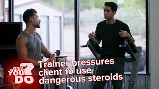 Gym trainer pressures client to use dangerous steroids