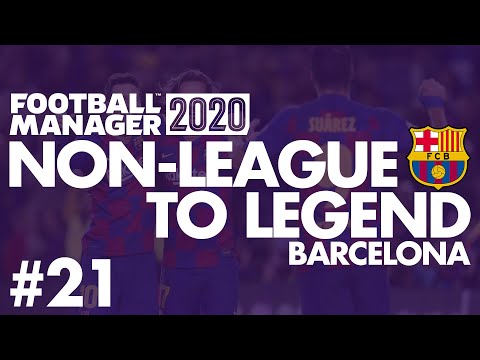 Non-League to Legend FM20 | BARCELONA | Part 21 | SEMI-FINAL | Football Manager 2020