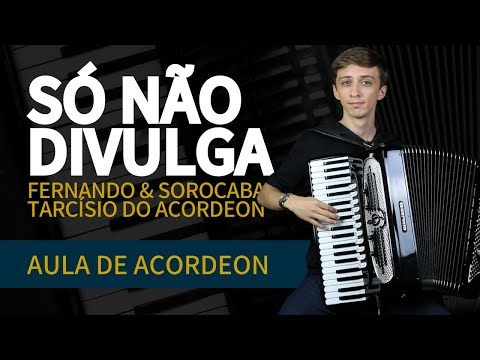 Como tocar Tarcísio do Acordeon e Fernando e Sorocaba - Só não divulga | Aula de Acordeon