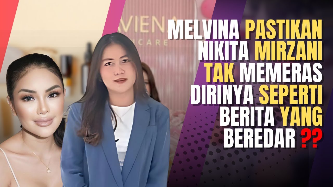 Melvina Pastikan Tidak Ada Pemerasan oleh Nikita Mirzani