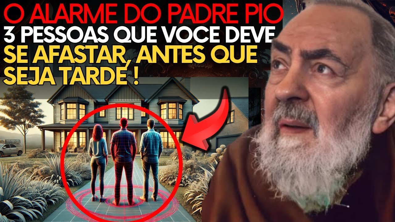 AVISO DO PADRE PIO: 3 TIPOS DE PESSOAS QUE VOCÊ DEVE AFASTAR DA SUA VIDA