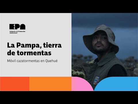 LA PAMPA, TIERRA DE TORMENTAS | Programa 33 | Móvil cazatormentas en Quehué