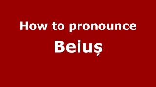 How to pronounce Beiuș