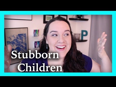 How Do You Raise a Stubborn Child?