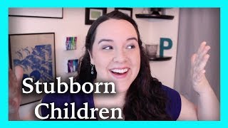 How Do You Raise a Stubborn Child?
