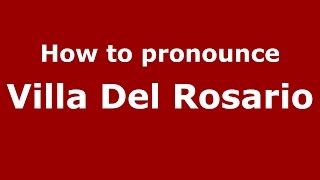 How to pronounce Villa Del Rosario