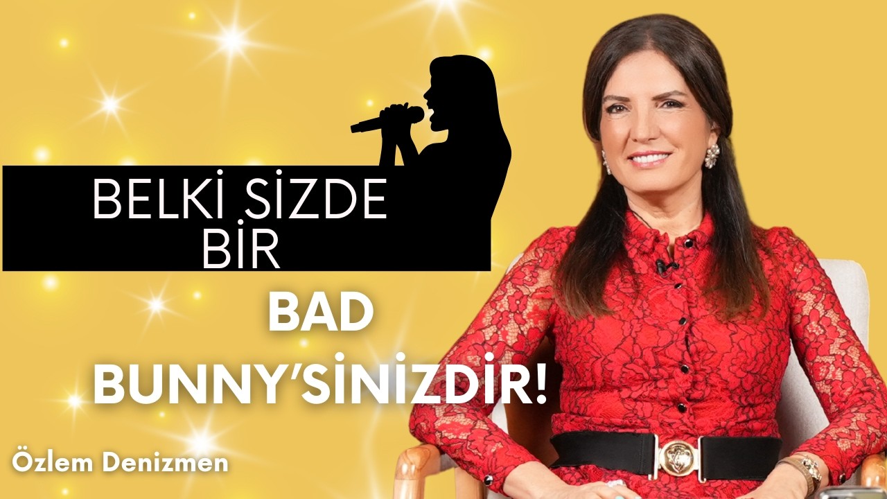 Belki Siz de Bir Bad Bunny'sinizdir! I Özlem Denizmen
