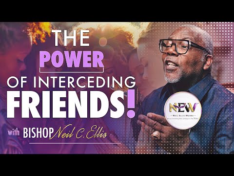 The Power of Interceding Friends | ServantClass Sessions with Bishop Neil C. Ellis