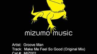 Groove Man - Make Me Feel So Good [Mizumo Music MIZ002]