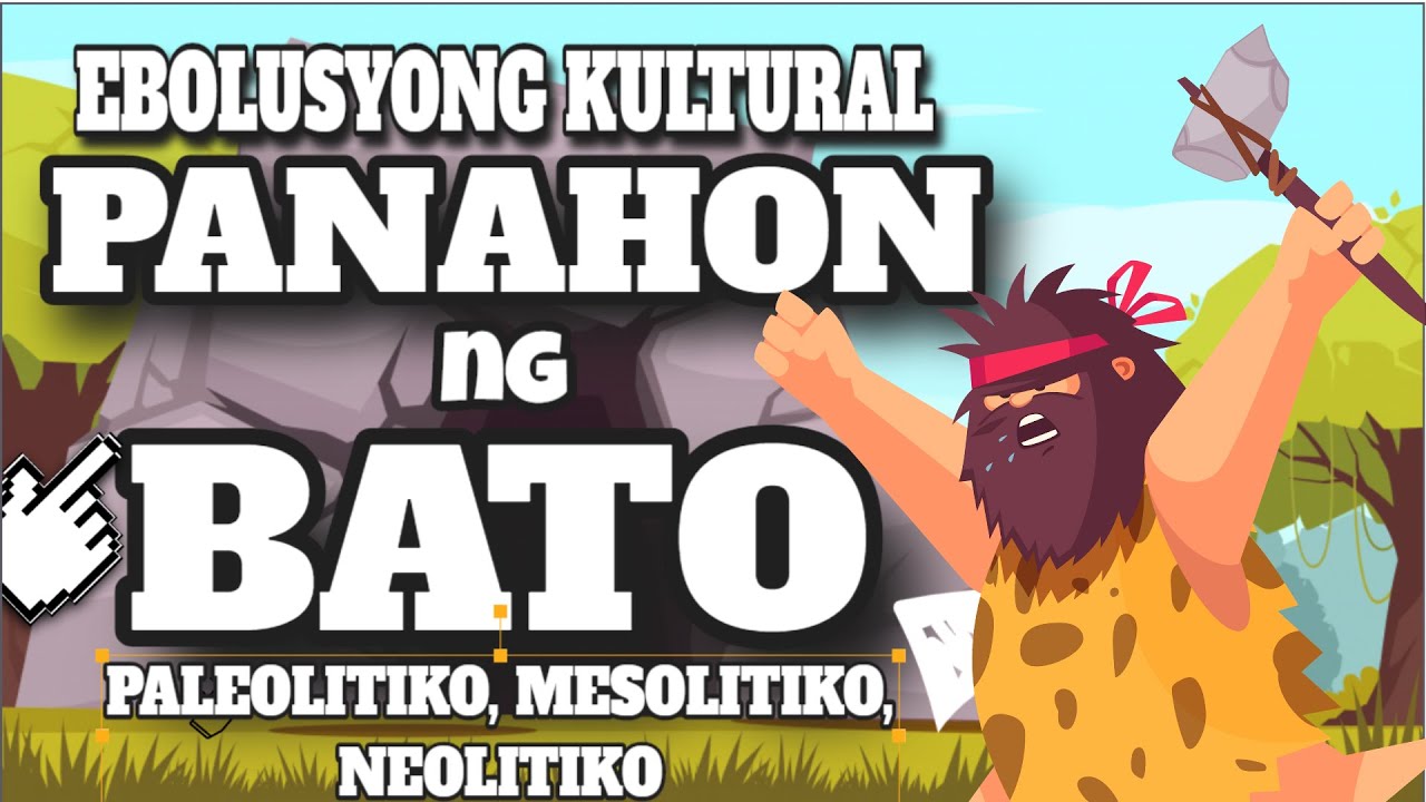 EBOLUSYONG KULTURAL: ANG PANAHON NG BATO (MELC-BASED WEEK 4) PALEOLITIKO, MESOLITIKO AT NEOLITIKO