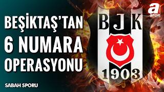 Beşiktaş’ta Kritik Zirve: Yeni 6 Numara Geliyor