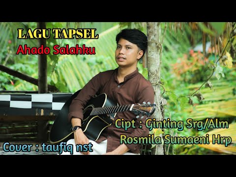 Ahado Salahku || Lagu tapsel Cover : By taufiq nst ||