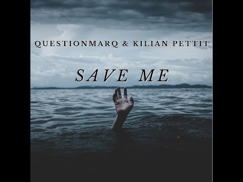 QuestionmarQ & Kilian Pettit - Save Me