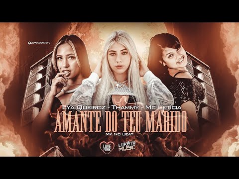 MC THAMMY, LYA QUEIROZ E MC LETÍCIA - AMANTE DO TEU MARIDO