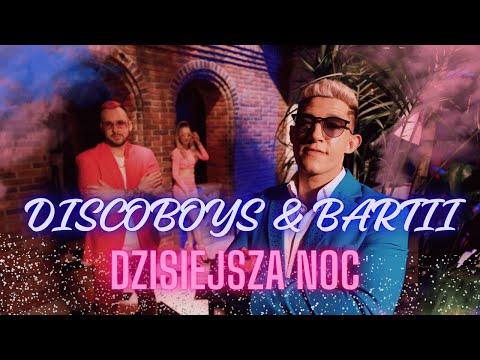 DiscoBoys & Bartii - Dzisiejsza Noc (Oficjalny Teledysk)