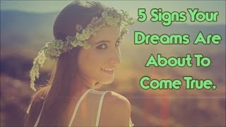 5 Signs Your Dreams Are About To Come True