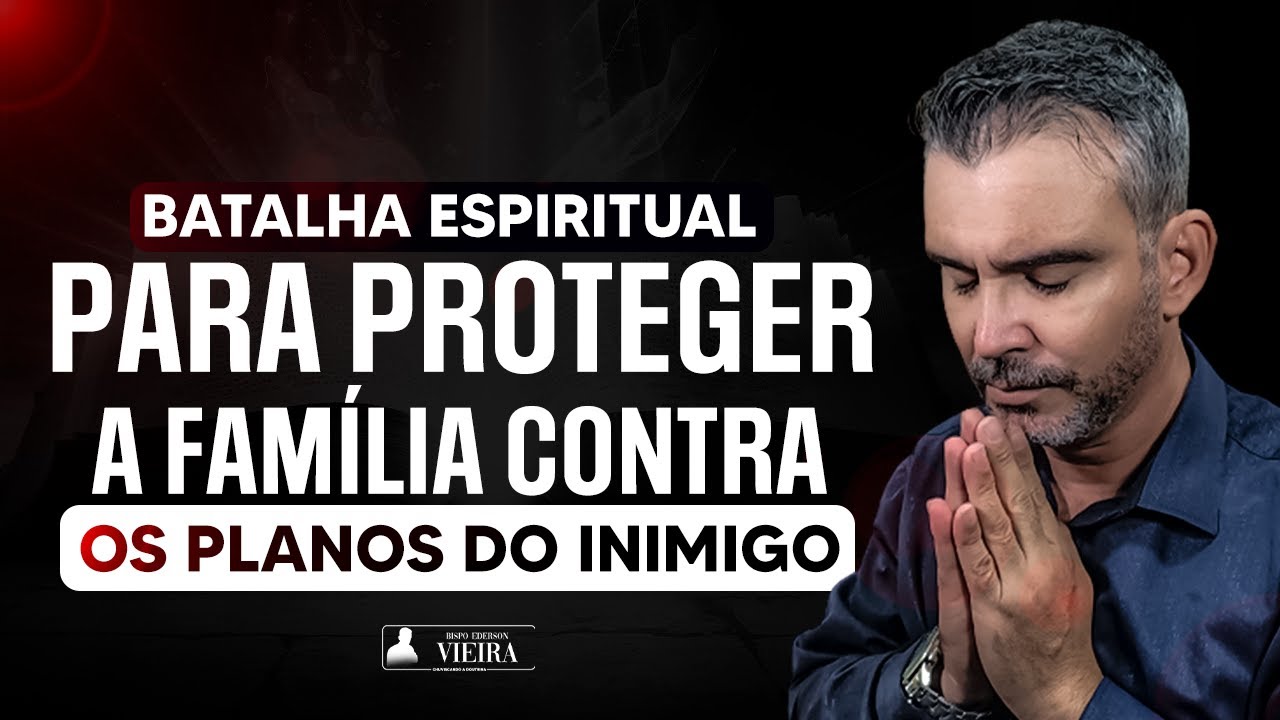 Oração Forte Batalha Espiritual para Proteger a Família Contra os Planos do Inimigo