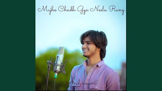 Download lagu Mujhe Chadh Gya Neela Rang mp3 Download lagu Mujhe Chadh Gya Neela Rang mp3