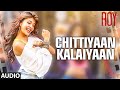Chittiyaan Kalaiyaan FULL AUDIO SONG Roy Meet Bros Anjjan Kanika Kapoor T SERIES