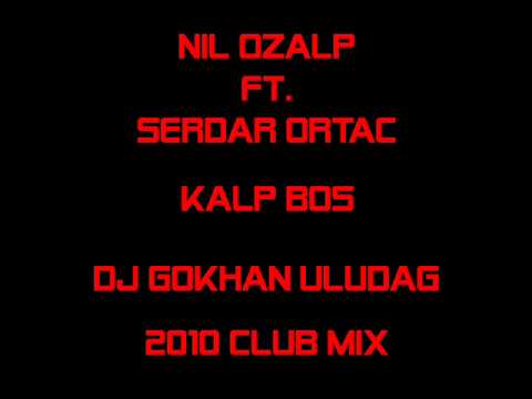Nil Özalp ft. Serdar Ortaç - Kalp Boş (Dj Gökhan Uludağ Remix)