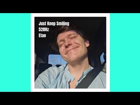 Just Keep Smiling 528Hz by Etao