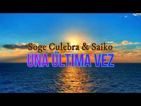 Soge Culebra, Saiko - UNA ÚLTIMA VEZ (Letra)