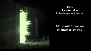 Fink - Music Won&#39;t Save You (Horizontalism Mix)