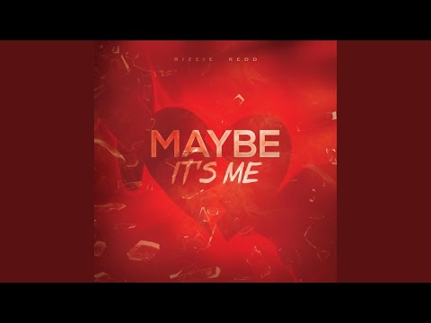 Maybe Its Me