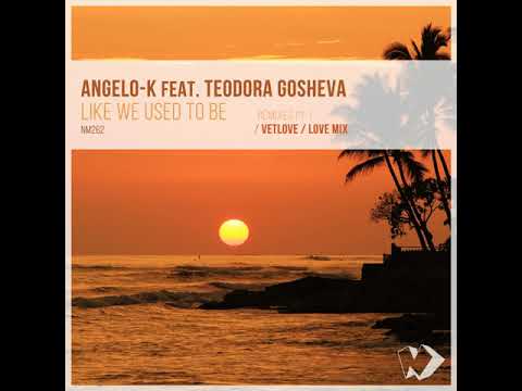 Angelo-K feat. Teodora Gosheva - Like We Used To Be (Love Mix)