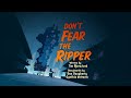 Don T Fear The Ripper Fear Me Instead