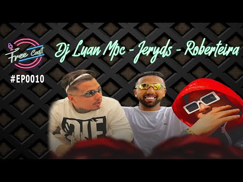 FREE CAST - DJ LUAN MPC, JERYDS, ROBERTEIRA  #EP0010