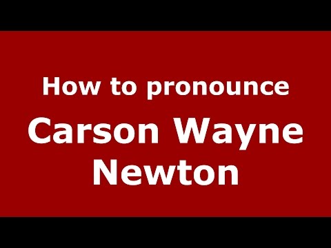 How to pronounce Carson Wayne Newton (American English/US)  - PronounceNames.com