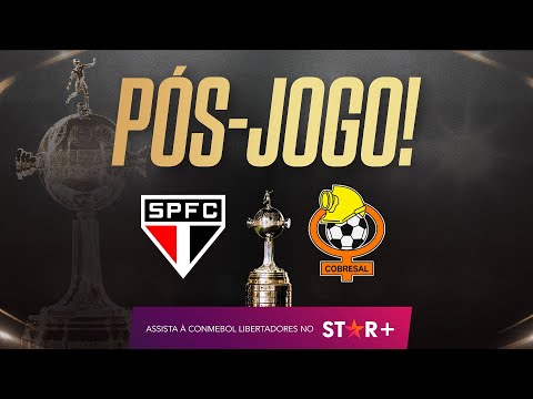 SÃO PAULO x COBRESAL pela Conmebol Libertadores - PÓS-JOGO AO VIVO E COM IMAGENS