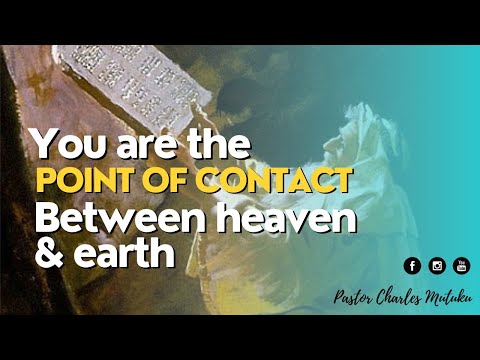 YOU ARE THE POINT OF CONTACT BETWEEN HEAVEN AND EARTH | 16TH OCTOBER 2022 | PASTOR CHARLES MUTUKU