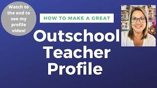 Outschool: Make a great teacher profile & let parents know who you are! My profile video at the end!