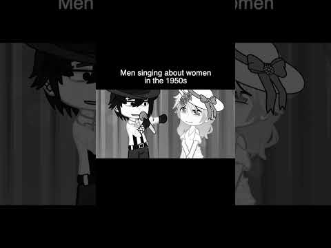 Gacha Life Reacts To: Men Singing About Women In The 1950s VS Now