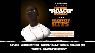 Aidonia - Caribbean Girls  | Patrick &quot;Roach&quot; Samuels Greatest Hits | November 2013 |